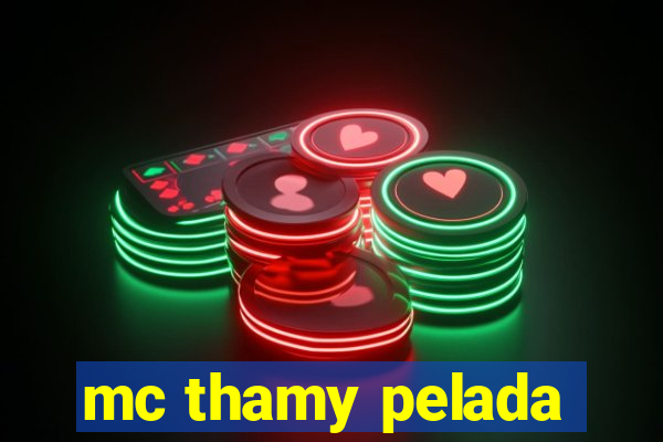 mc thamy pelada